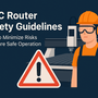 CNC Router Safety Guidelines: How to Minimize Risks & Ensure Safe Operation