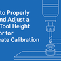 How to Properly Set and Adjust a CNC Tool Height Sensor for Accurate Calibration