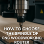 CNC Router Spindles: Everything You Need to Know